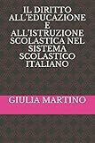  IL DIRITTO ALL’EDUCAZIONE E ALL’ISTRUZIONE SCOLASTICA NEL SISTEMA SCOLASTICO ITALIANO
