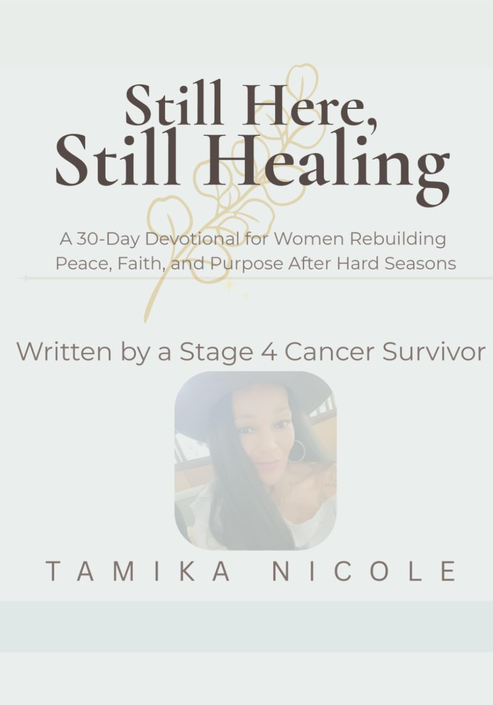 Still Here, Still Healing: A 30-Day Devotional for Women Rebuilding Peace, Faith, and Purpose After Hard Seasons      Paperback – March 10, 2026