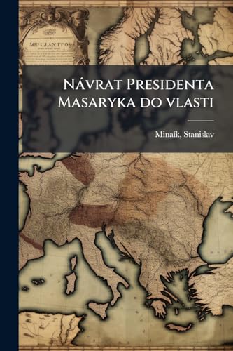 Návrat Presidenta Masaryka do vlasti (Czech Edition)