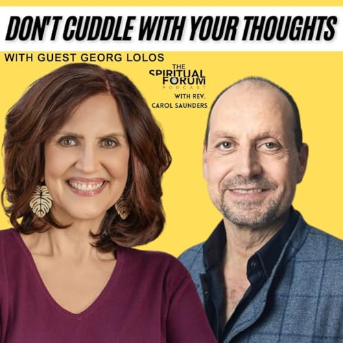 Don't Cuddle With Your Thoughts With Georg Lolos - EP 361