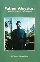 Father Aloysius: Wonder Worker in America 1882972759 Book Cover