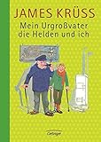 Mein Urgroßvater, die Helden und ich: Eine kurzgefasste Heldenkunde in Versen und Geschichten, erfunden und erzählt in mehreren Speicherzimmern von ... von James Krüss (Mein Urgroßvater und ich) - James Krüss Jochen Bartsch, Heiner Rothfuchs, Jan Buchholz 