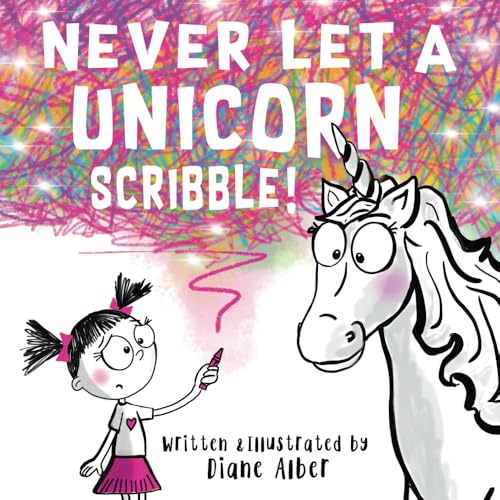 Image of Never Let a Unicorn Scribble! (Funny Unicorn Picture Book series For Ages 4-8)