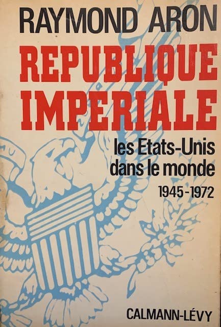 Republique Imperiale Les Etats-Unis Dans Le Monde 1945-1972