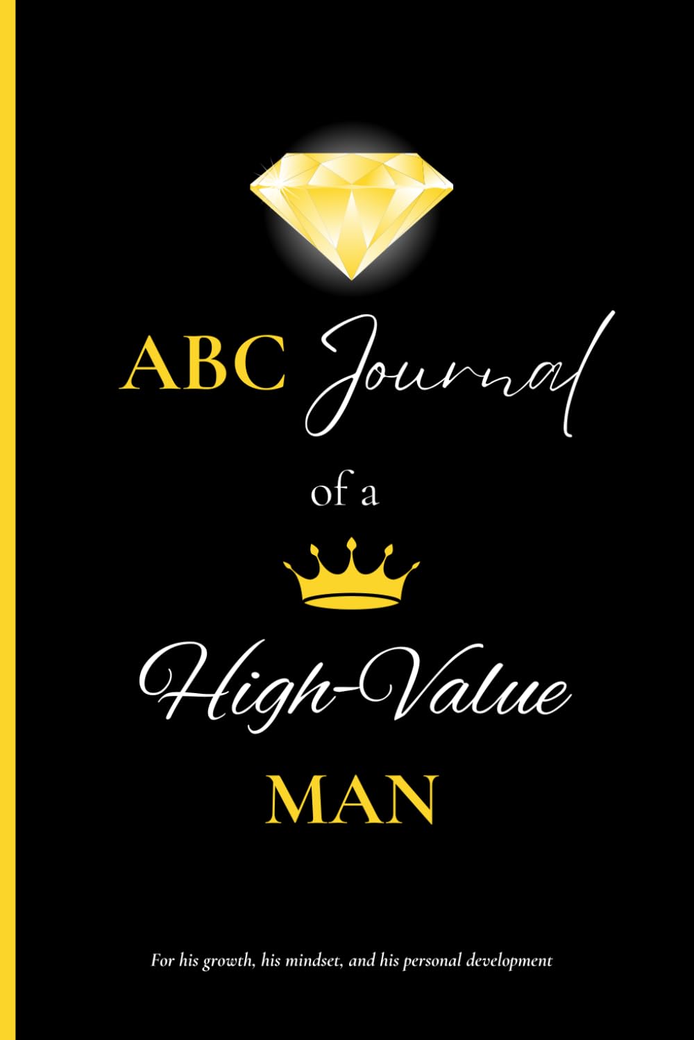 ABC Journal of a high value man: For his growth, his mindset and his personal development