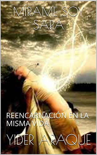 MÍRAME SOY SARA: REENCARNACIÓN EN LA MISMA VIDA
