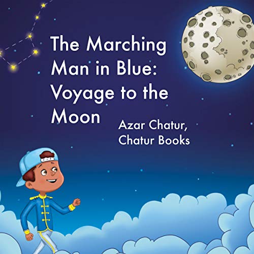 The Marching Man in Blue: Voyage to the Moon by Azar Chatur, Chatur Books