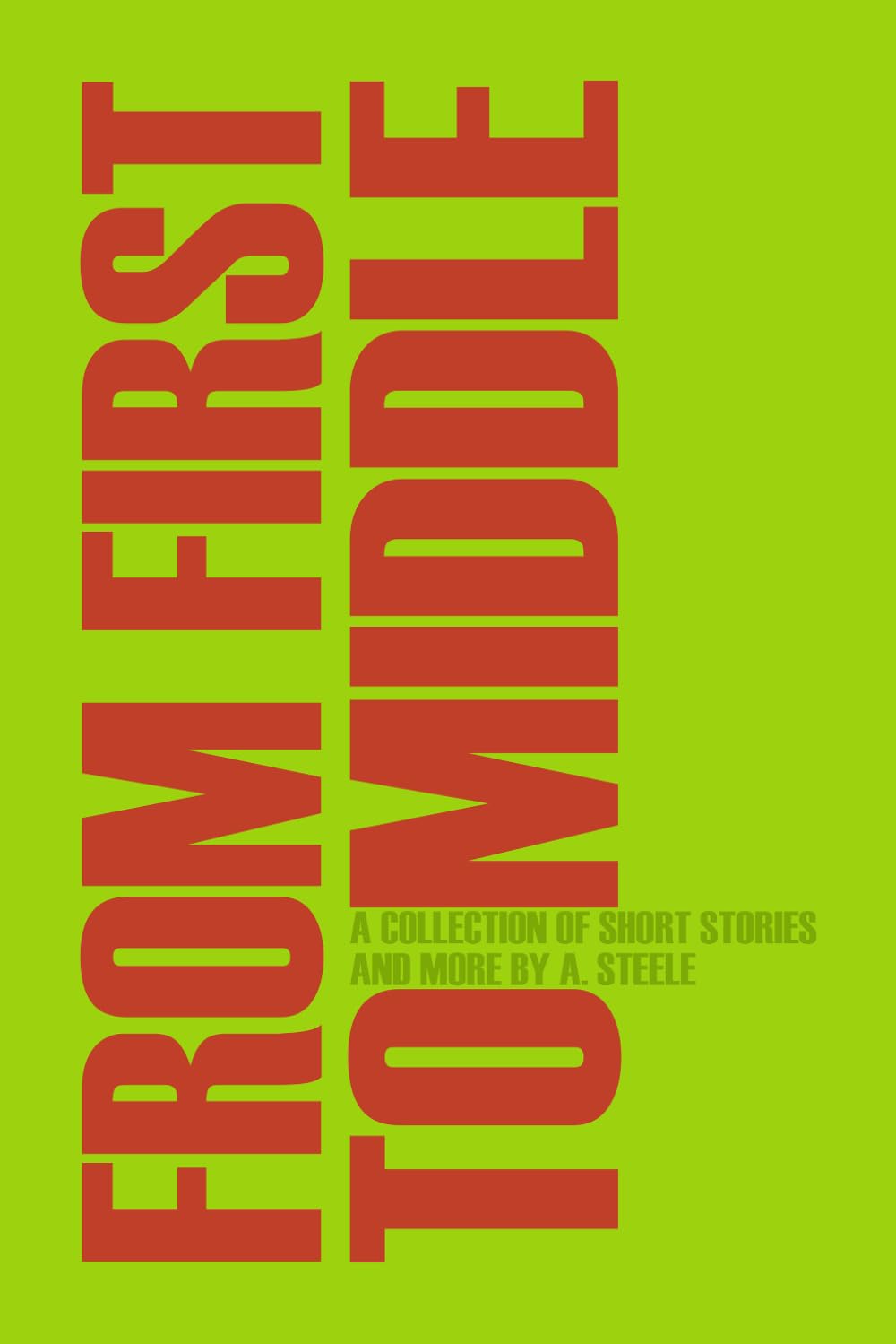 From First to Middle: A Collection of Short Stories and More
