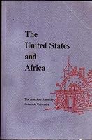 The United States and Africa: Final Edition; Background papers prepared for the use of participants, and the Final Report of the Thirteenth American Assembly, Arden House, Harriman Campus of Columbia B0012NA61M Book Cover