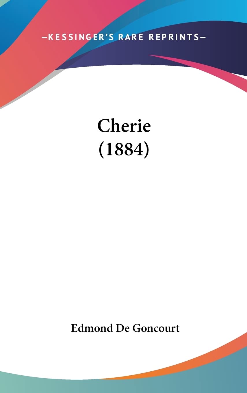Cherie (1884): Goncourt, Edmond De: 9781120251497: Books - Amazon.ca