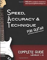 Speed, Accuracy & Technique for Guitar: Complete Guide (Levels 1-3) (Volume 4) 0989979830 Book Cover