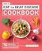 How to Eat to Beat Disease Cookbook: 75 Healthy Recipes to Protect Your Well-Being