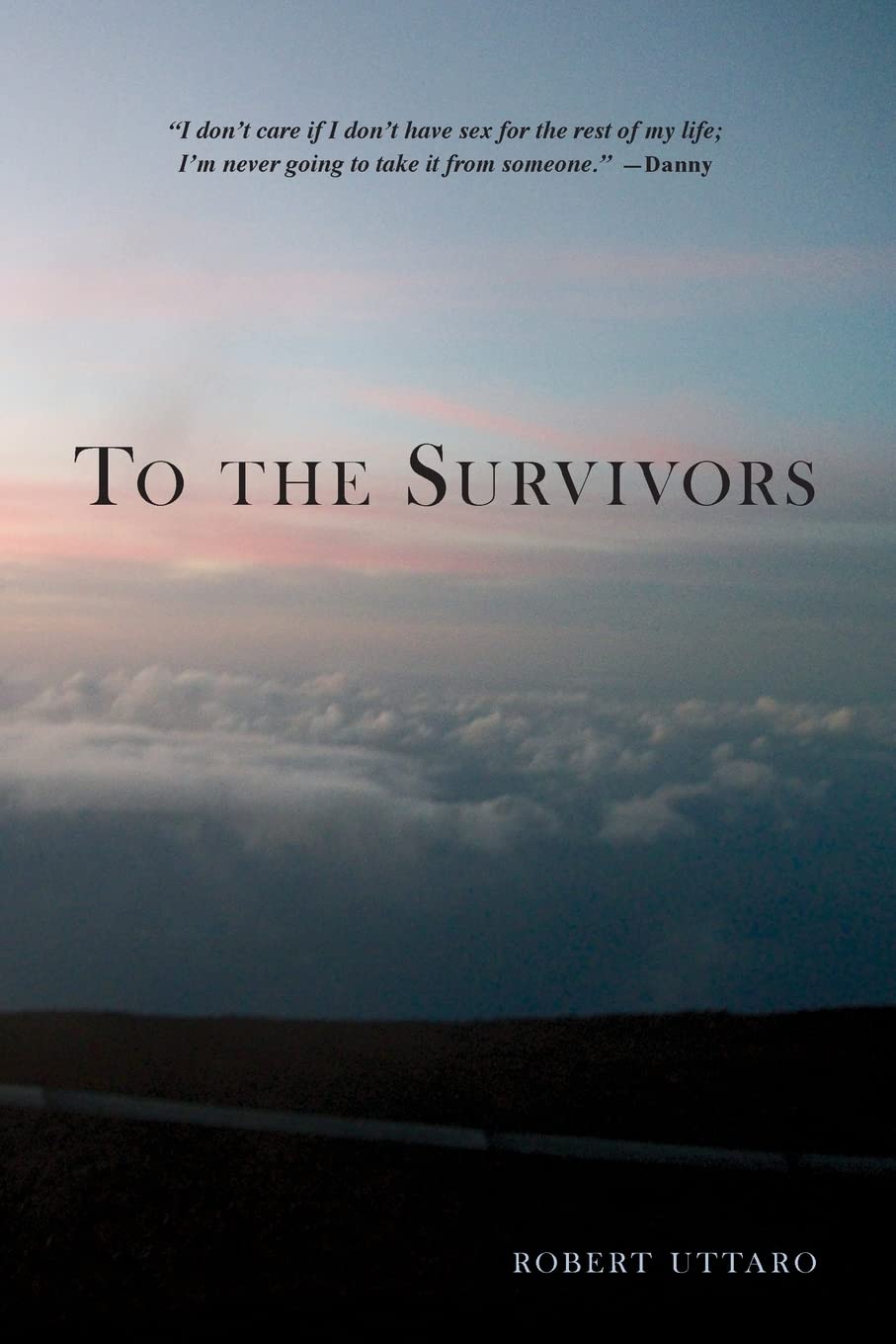 To the Survivors: One Man's Journey as a Rape Crisis Counselor with True Stories of Sexual Violence