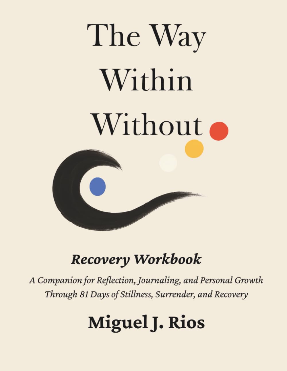 The Way Within Without: Recovery Workbook: Daily Reflections and Writing Prompts for Healing (The Way Within Without Recovery Edition Series)