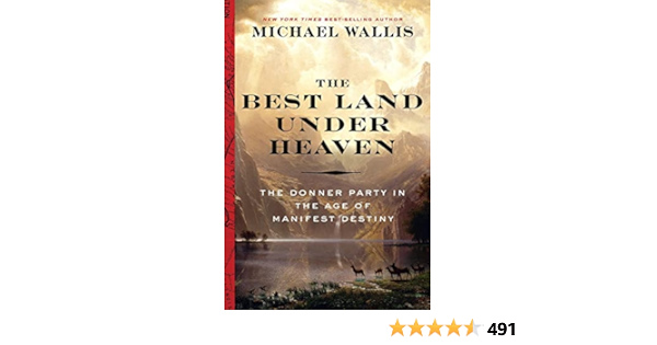 The Best Land Under Heaven: The Donner Party in the Age of ...