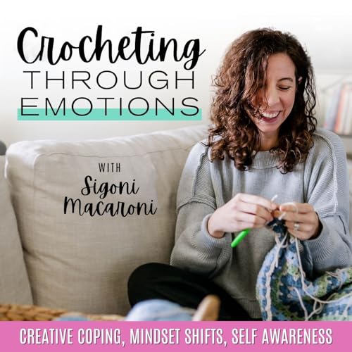 Crocheting Through Emotions | Anxiety Relief, Self Care, Creative Hobbies cover art