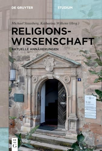 Religionswissenschaft: Aktuelle Annäherungen (De Gruyter Studium)