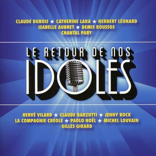 Le Retour de nos Idoles [Audio CD] Claude Dubois; Catherine Lara; Herbert Léonard; Isabelle Aubret; Demis roussos; Chantal Pary; Hervé Villard; Claude Barzotti; Jenny Rock; La Compagnie Créole; Paolo Noël; Michel Louvain and Gilles Girard