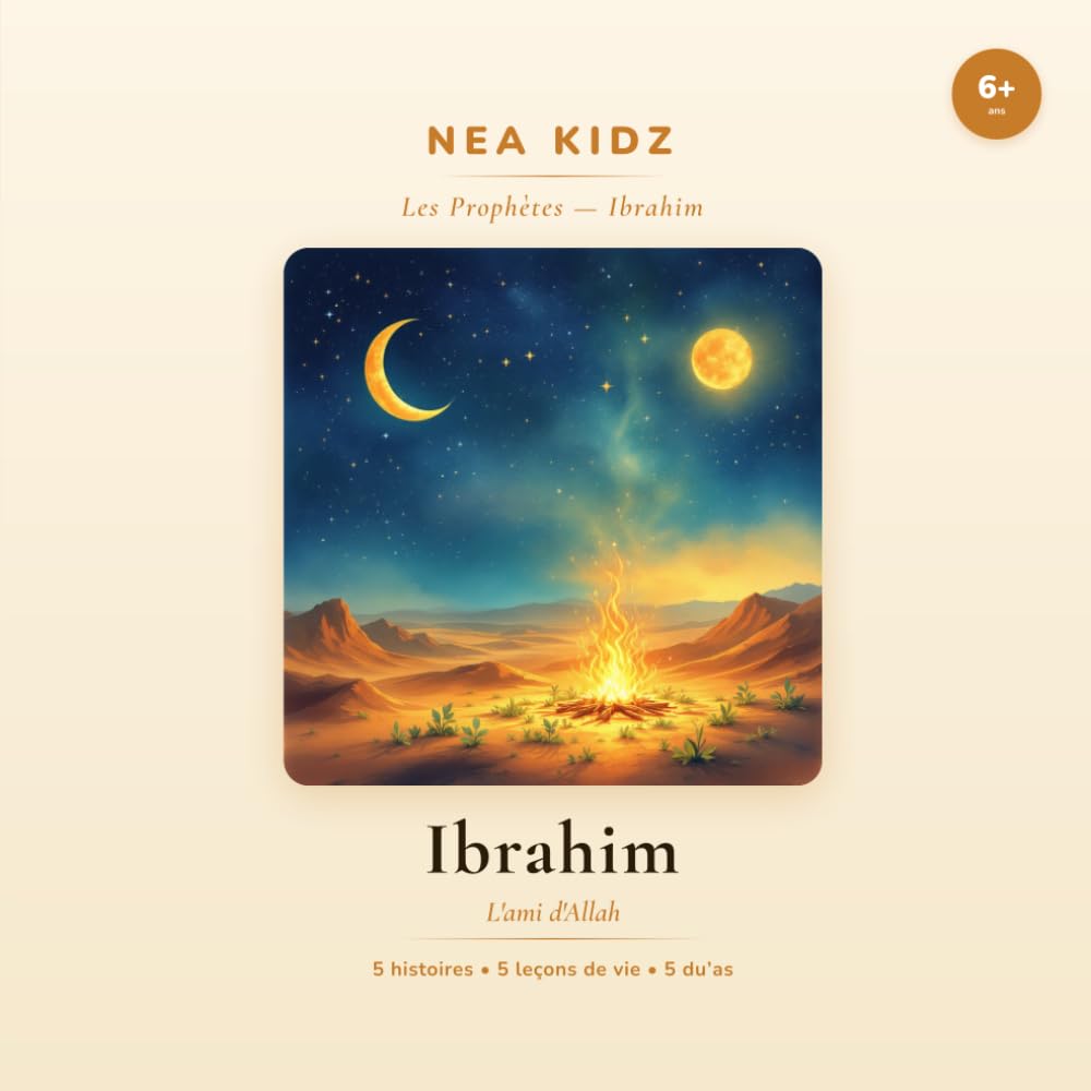 Ibrâhîm: L'ami d'Allah (Les Prophètes — NEA KIDZ)