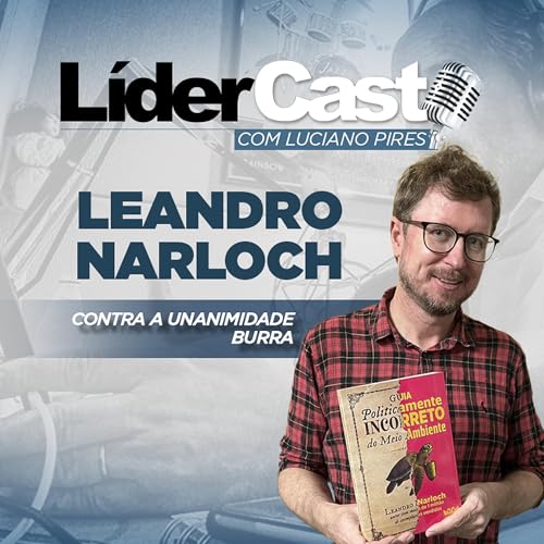 LíderCast 392 - Leandro Narloch - Contra a unanimidade burra cover art