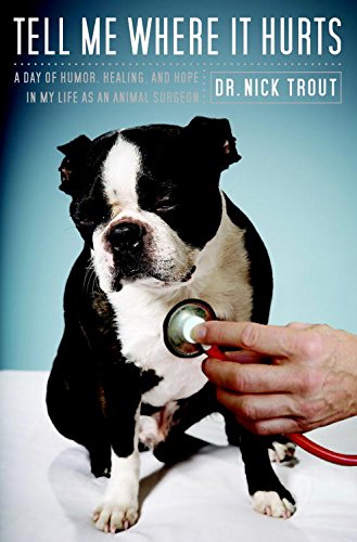 Télécharger Tell Me Where It Hurts: A Day of Humor, Healing, and Hope in My Life as an Animal Surgeon (English E Gratuit