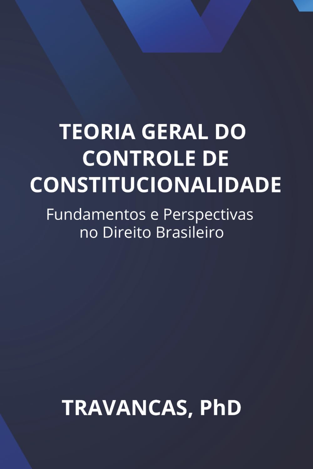 TEORIA GERAL DO CONTROLE DE CONSTITUCIONALIDADE: Fundamentos e Perspectivas no Direito Brasileiro