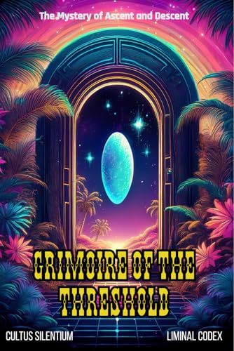 Grimoire of the Threshold: The Mystery of Ascent and Descent (The Liminal Codex)