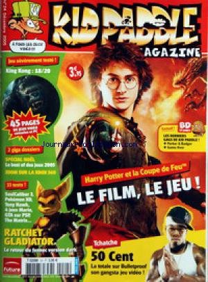 KID PADDLE MAGAZINE [No 24] du 01/12/2005 - HARRY POTTER ET LA COUPE DE FEU - LE FILM TCHATCHE 50 CENT KING KONG SPECIAL NOEL ZOOM SUR LA XBOX 360 RATCHET...