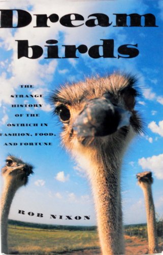 Dreambirds: The Strange History Of The Ostrich In Fashion, Food, And Fortune