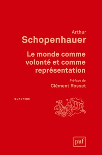 Le monde comme volonté et comme représentation: Traduit par A. Burdeau, édition revue par Richard Roos. Préface de Clément Rosset