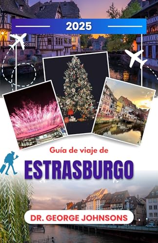 Guía de viaje de Estrasburgo 2025: Explore el espíritu navideño