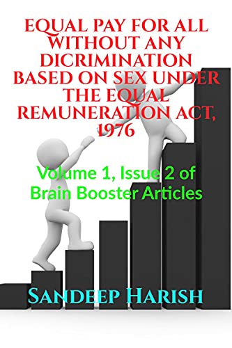 Equal Pay for All Without Any Dicrimination Based on Sex Under the Equal Remuneration Act, 1976