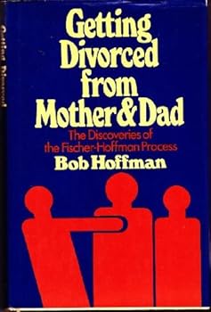 Hardcover Getting divorced from mother & dad: The discoveries of the Fischer-Hoffman process Book