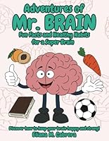 Adventures of Mr Brain: Fun facts and healthy habits for a super brain B0F633TW57 Book Cover