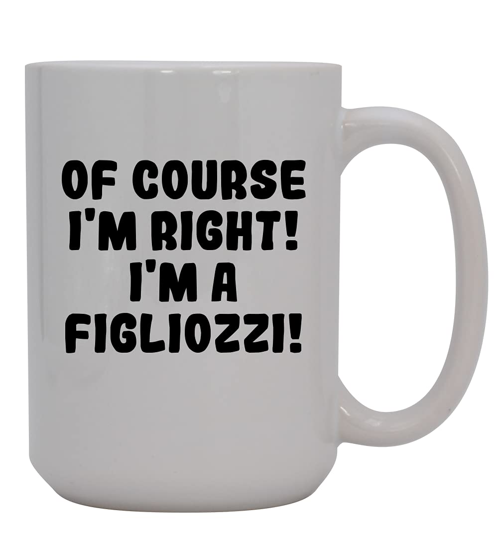 Knick Knack Gifts Of Course I'm Right! I'm A Figliozzi! - 15oz Ceramic Coffee Mug, White