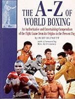 The A-Z of World Boxing: Authoritative and Entertaining Compendium of the Fight Game from Its Origins to the Present Day 1861052944 Book Cover