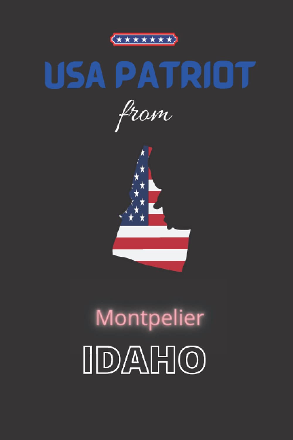 USA Patriot from Montpelier, IDAHO: The perfect United States diary notebook for patriotic Americans from Montpelier, IDAHO gift, 120 Pages Lined Journal Paper