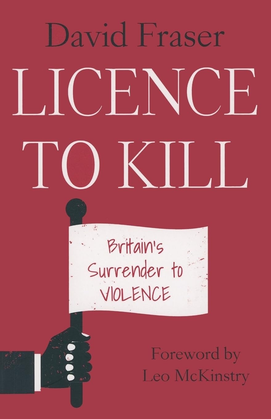 Licence To Kill: Britain's Surrender To Violence