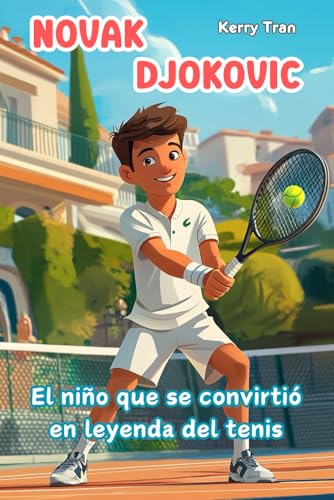 Novak Djokovic: El niño que se convirtió en leyenda del tenis: Libro de biografía ilustrado para niños