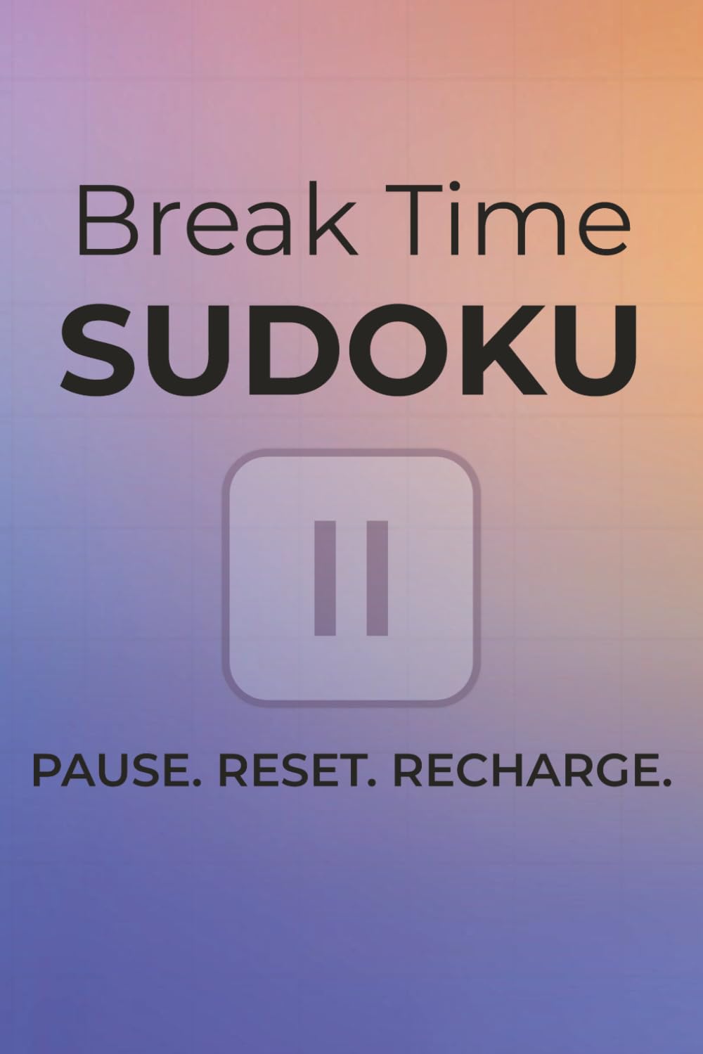 Break Time Sudoku: Sudoku Puzzles to Focus | Pause Reset. Recharge. | 6x9 inches, 110 pages | 50+ Puzzles | Solutions Included