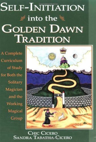 Self-Initiation Into the Golden Dawn Tradition: A Complete Curriculum of Study for Both the Solitary Magician and the Working Magical Group Kindle Edition