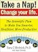Take a Nap! Change Your Life.: The Scientific Plan to Make You Smarter, Healthier, More Productive (English Edition)