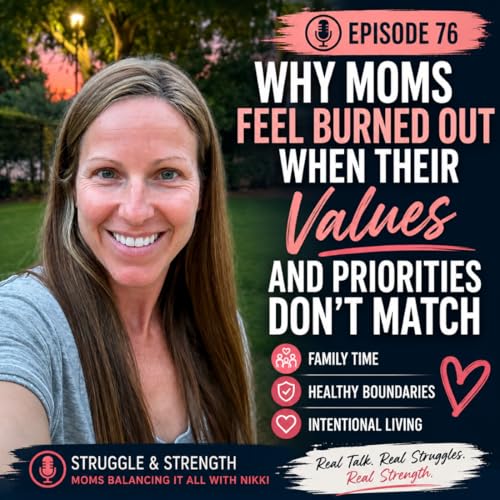 Episode 76: Why Moms Feel Burned Out When Their Values and Priorities Don't Match | Family Time, Healthy Boundaries & Intentional Living