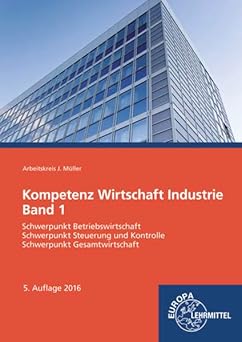 Kompetenz Wirtschaft Industrie Band 1: Schwerpunkt Betriebswirtschaft, Schwerpunkt Steuerung und Kontrolle, Schwerpunkt Gesamtwirtschaft