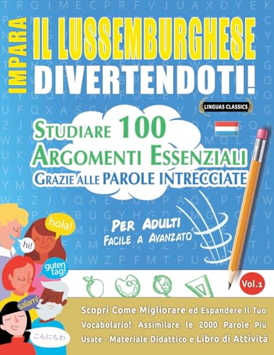 Impara Il Lussemburghese Divertendoti! - Per Adulti: Facile a Avanzato - Studiare 100 Argomenti Essenziali Grazie Alle Parole Intrecciate (Italian Edition)