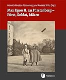  Max Egon II. zu Fürstenberg – Fürst, Soldat, Mäzen