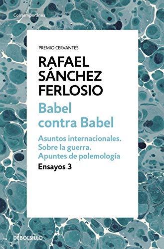 Babel contra Babel (Ensayos 3): Asuntos internacionales. Sobre la guerra. Apuntes de polemología. Babel contra Babel (Ensayos 3): Asuntos internacionales. Sobre la guerra. Apuntes de polemología.