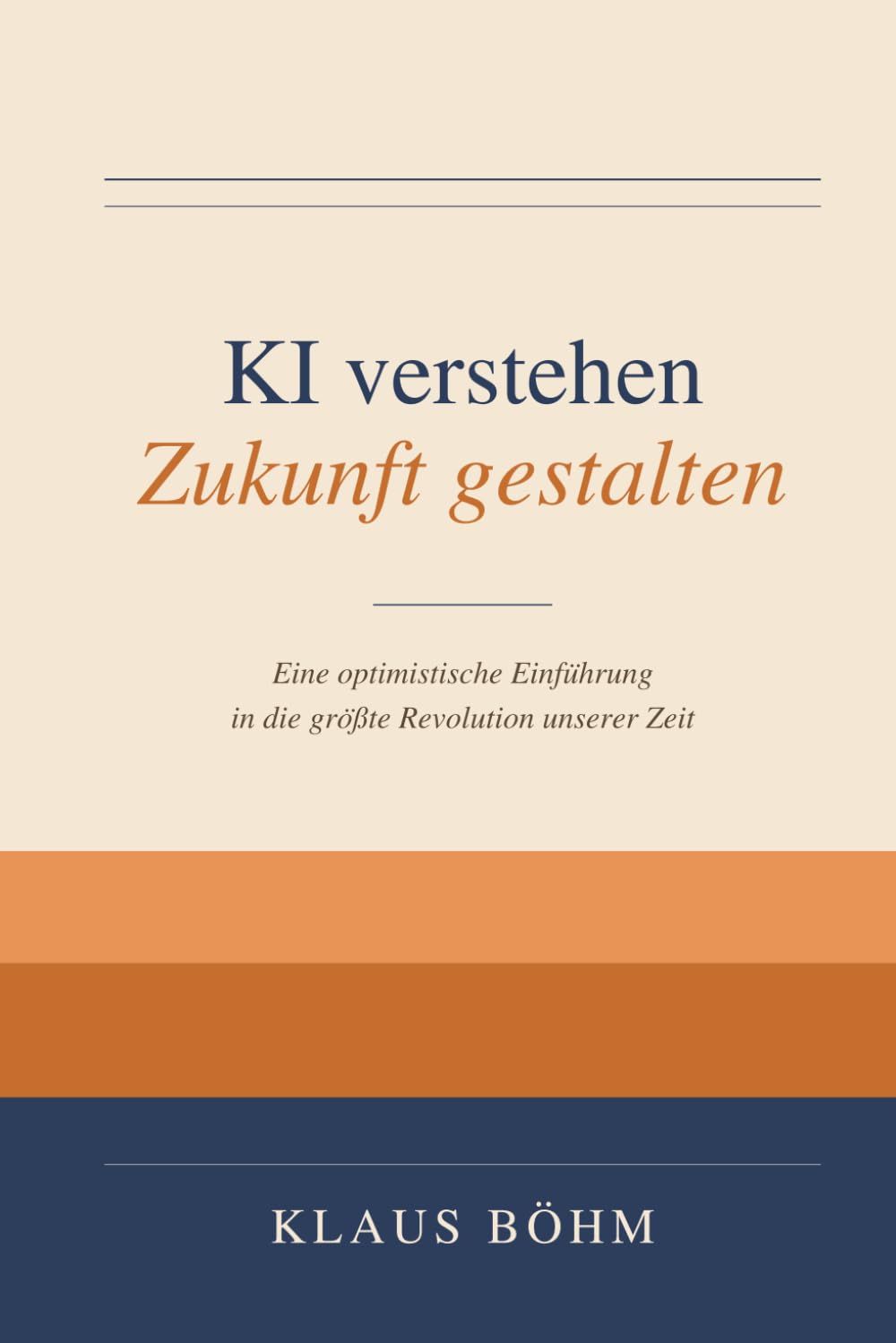 KI verstehen - Zukunft gestalten: Eine optimistische Einführung in die größte Revolution unserer Zeit