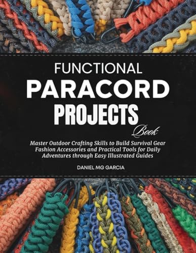 Functional Paracord Projects Book: Master Outdoor Crafting S