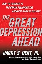 By Harry S., Jr. Dent - The Great Depression Ahead: How to Prosper in the Crash Following the Greatest Boom in History
